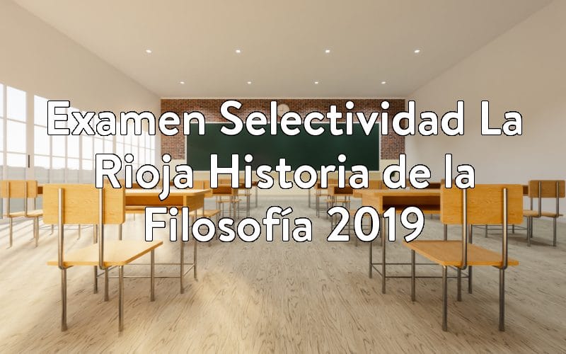 Examen Selectividad La Rioja Historia de la Filosofía 2019
