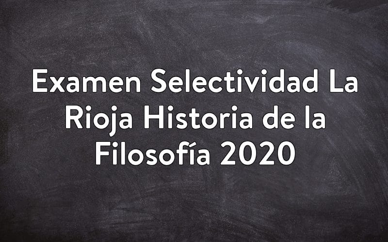 Examen Selectividad La Rioja Historia de la Filosofía 2020
