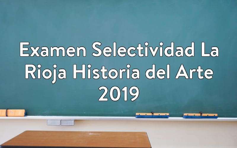 Examen Selectividad La Rioja Historia del Arte 2019