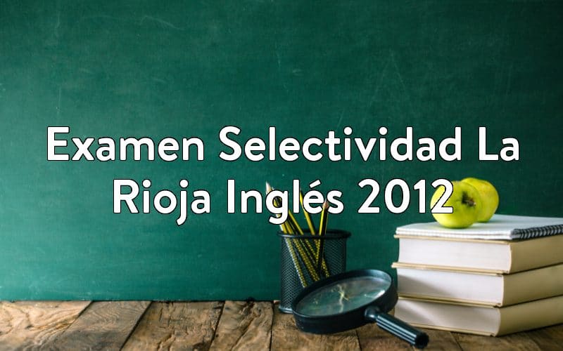 Examen Selectividad La Rioja Inglés 2012
