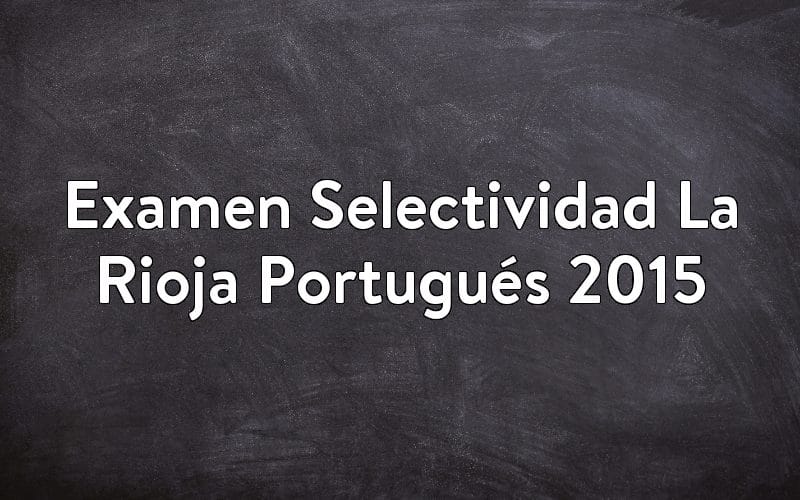 Examen Selectividad La Rioja Portugués 2015