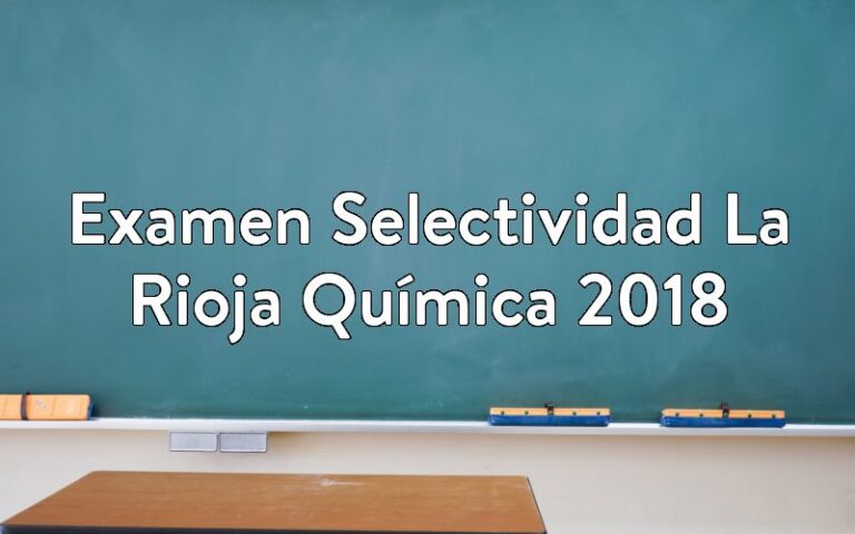 Examen Selectividad La Rioja Química 2018