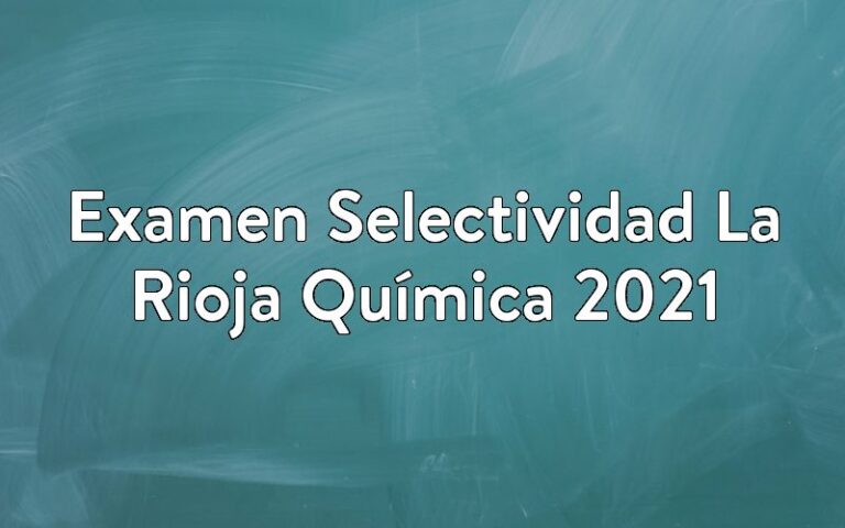 Examen Selectividad La Rioja Química 2021