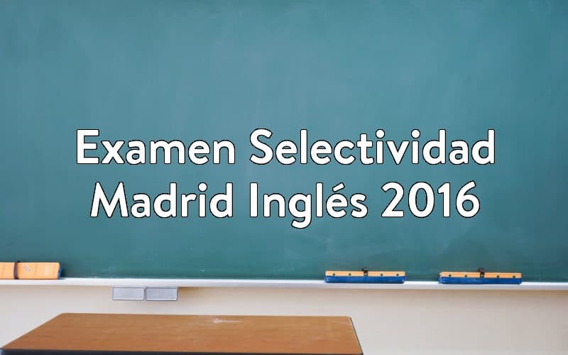 Examen Selectividad Madrid Inglés 2016