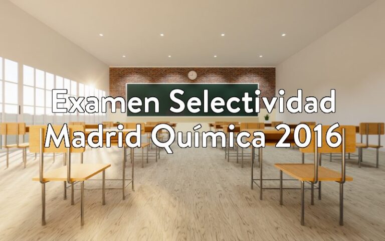 Examen Selectividad Madrid Química 2016