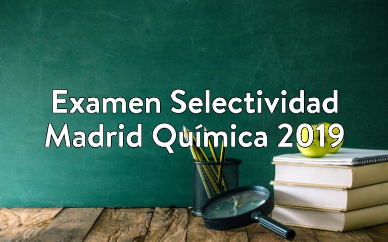 Examen Selectividad Madrid Química 2019