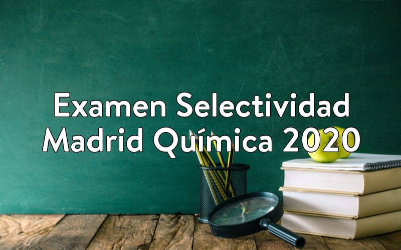 Examen Selectividad Madrid Química 2020