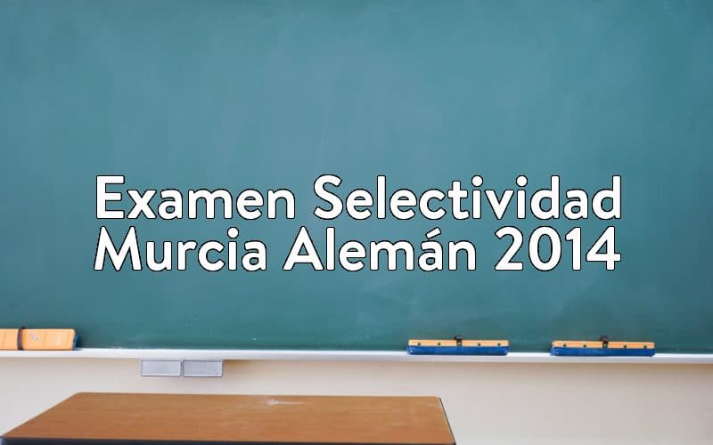 Examen Selectividad Murcia Alemán 2014