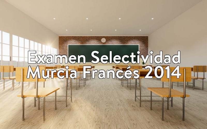 Examen Selectividad Murcia Francés 2014