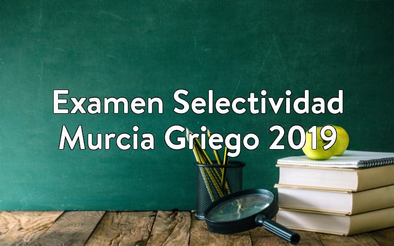 Examen Selectividad Murcia Griego 2019
