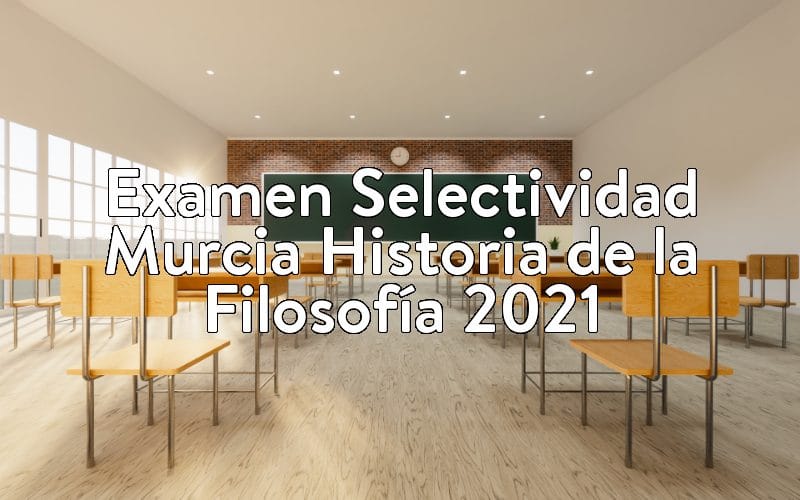 Examen Selectividad Murcia Historia de la Filosofía 2021