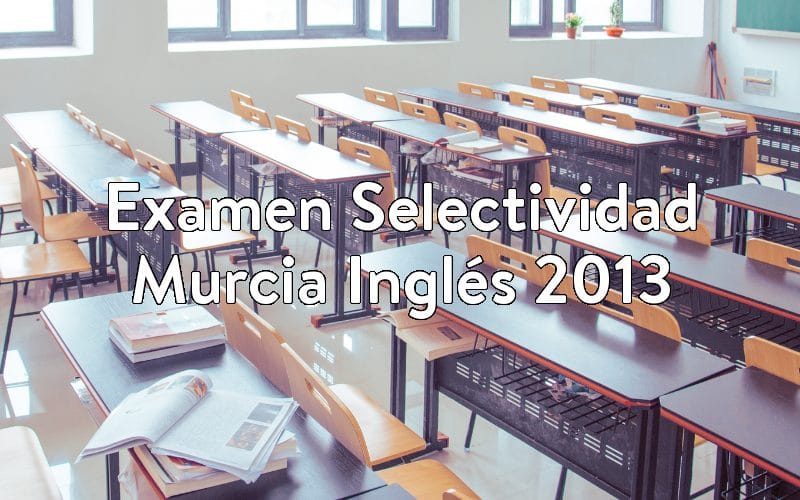 Examen Selectividad Murcia Inglés 2013