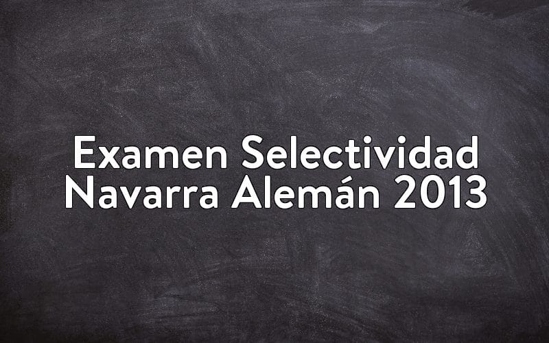 Examen Selectividad Navarra Alemán 2013