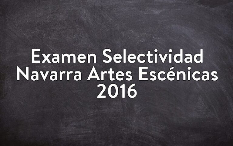 Examen Selectividad Navarra Artes Escénicas 2016