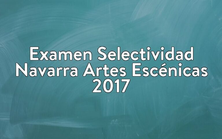 Examen Selectividad Navarra Artes Escénicas 2017