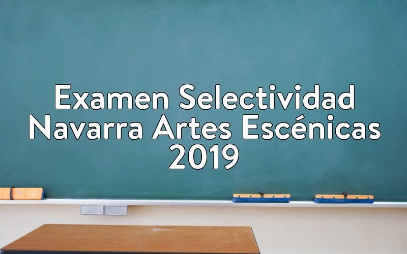 Examen Selectividad Navarra Artes Escénicas 2019