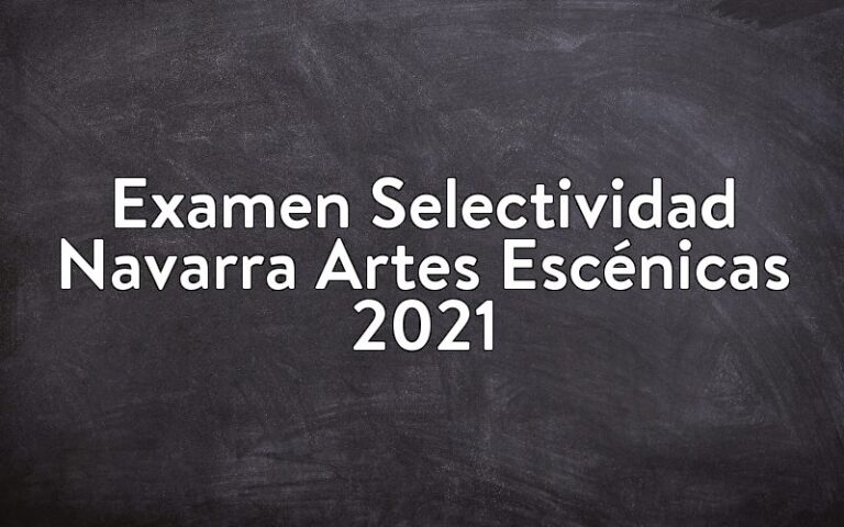 Examen Selectividad Navarra Artes Escénicas 2021