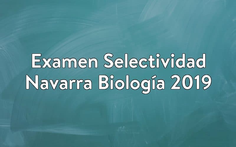 Examen Selectividad Navarra Biología 2019