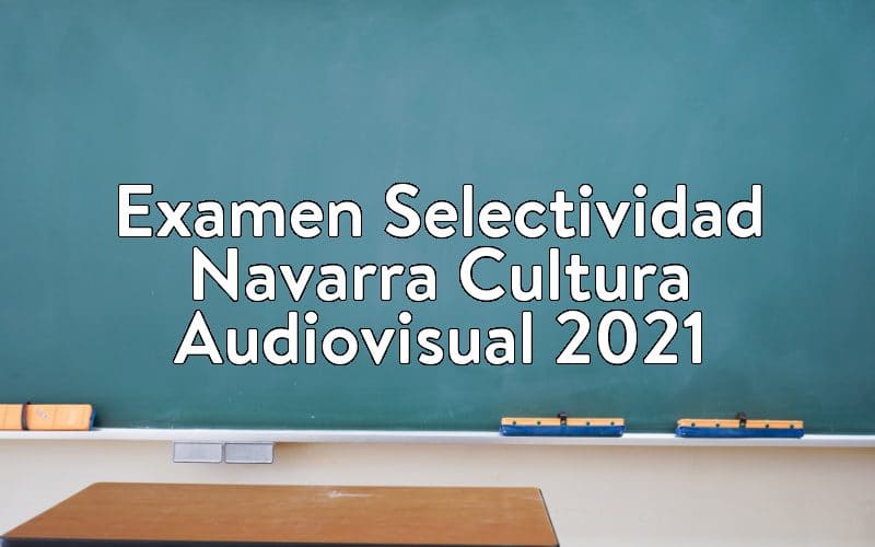 Examen Selectividad Navarra Cultura Audiovisual 2021