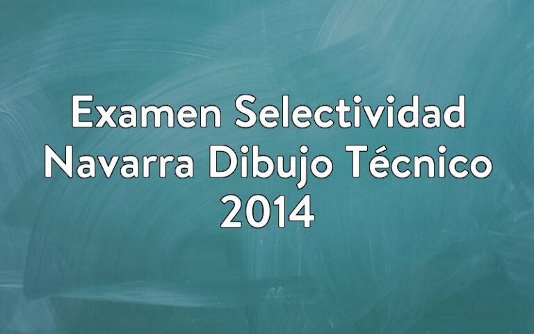 Examen Selectividad Navarra Dibujo Técnico 2014