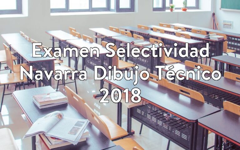 Examen Selectividad Navarra Dibujo Técnico 2018