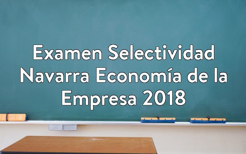Examen Selectividad Navarra Economía de la Empresa 2018