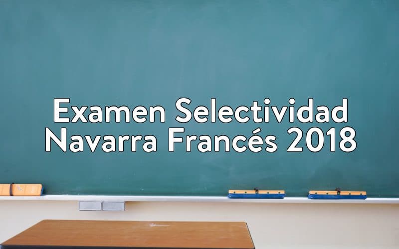 Examen Selectividad Navarra Francés 2018