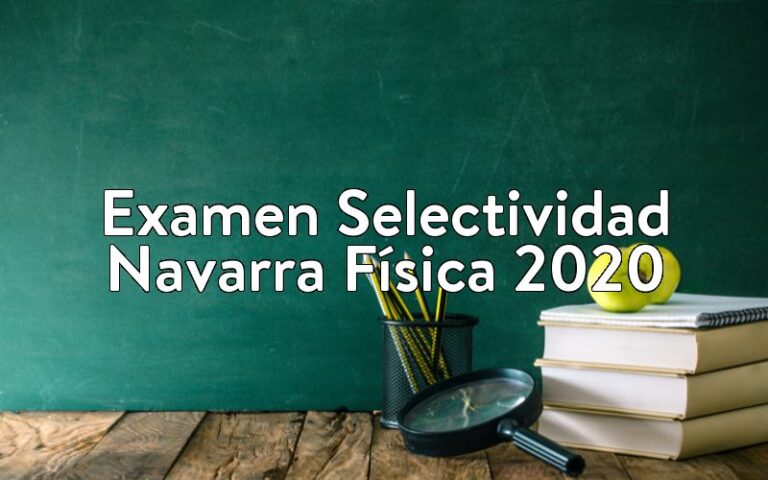 Examen Selectividad Navarra Física 2020