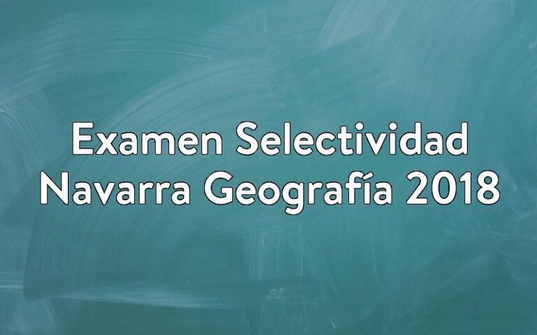 Examen Selectividad Navarra Geografía 2018