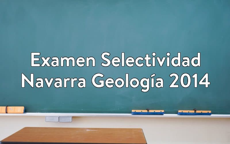 Examen Selectividad Navarra Geología 2014