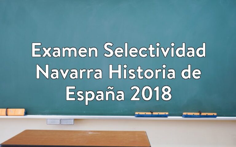 Examen Selectividad Navarra Historia de España 2018