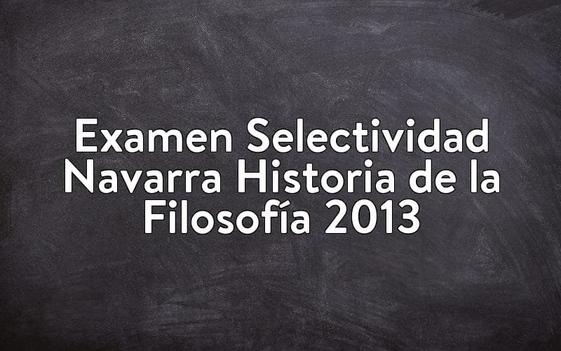 Examen Selectividad Navarra Historia de la Filosofía 2013