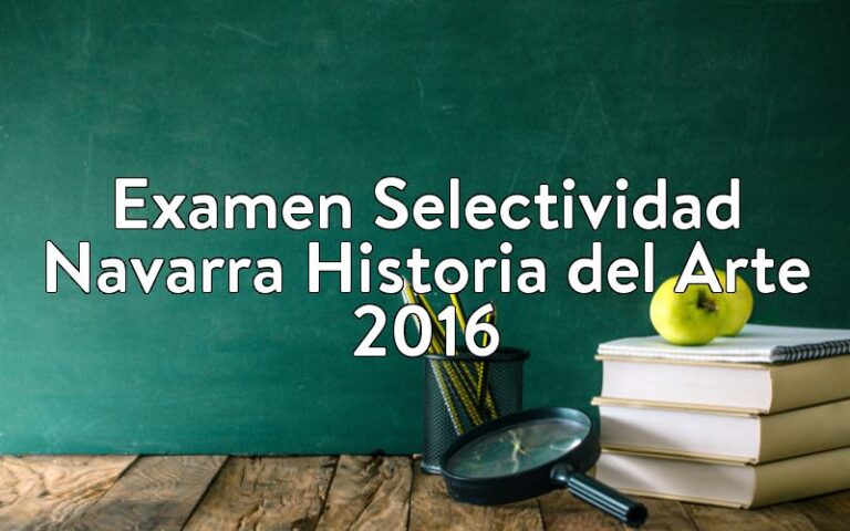 Examen Selectividad Navarra Historia del Arte 2016