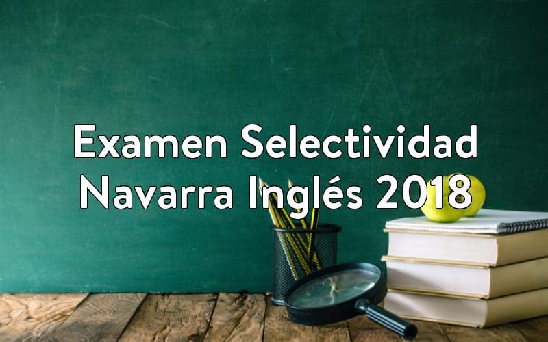 Examen Selectividad Navarra Inglés 2018