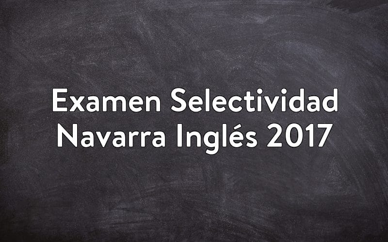 Examen Selectividad Navarra Inglés 2017