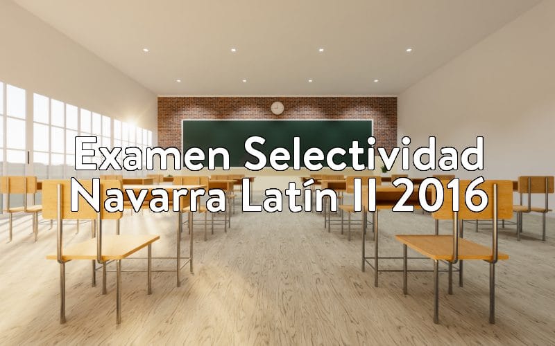 Examen Selectividad Navarra Latín II 2016