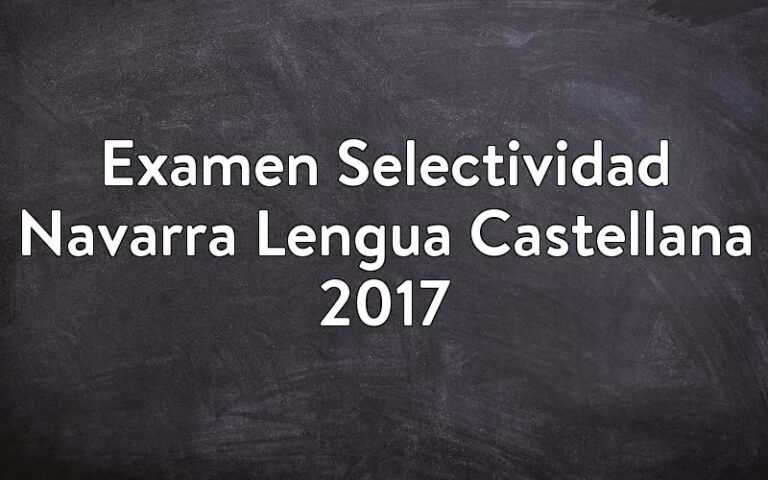 Examen Selectividad Navarra Lengua Castellana 2017