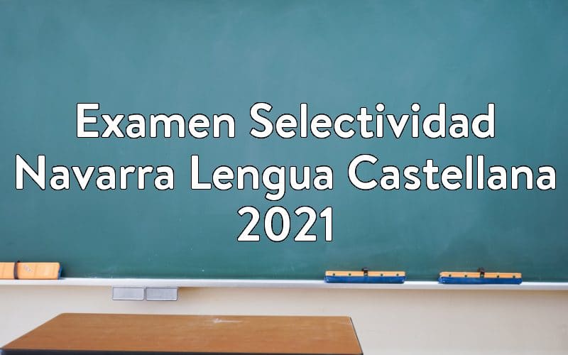 Examen Selectividad Navarra Lengua Castellana 2021