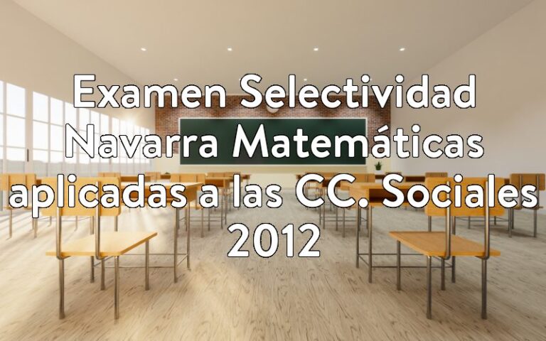 Examen Selectividad Navarra Matemáticas aplicadas a las CC. Sociales 2012