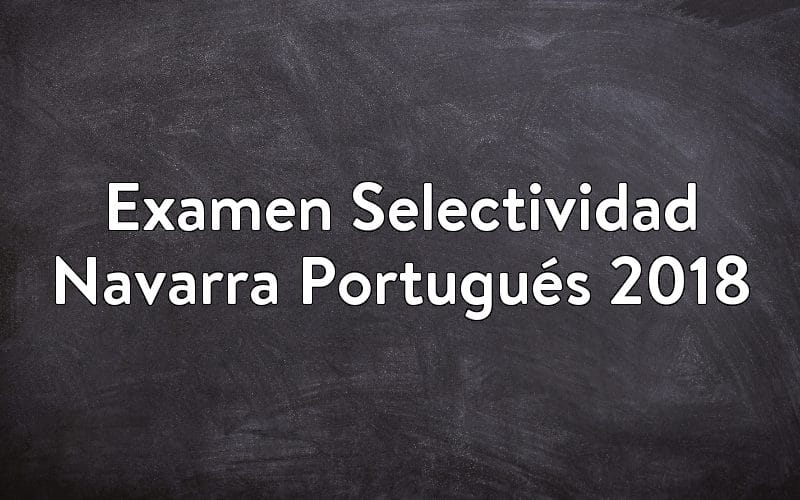 Examen Selectividad Navarra Portugués 2018