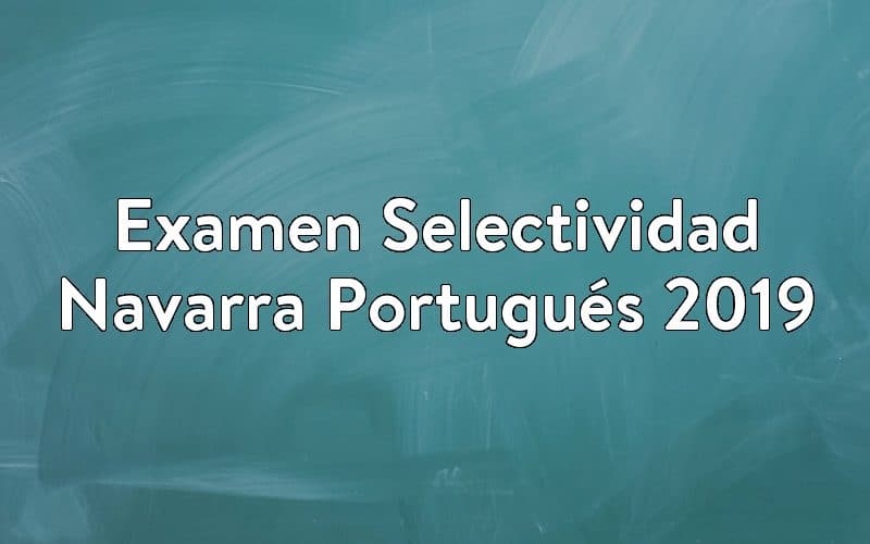 Examen Selectividad Navarra Portugués 2019