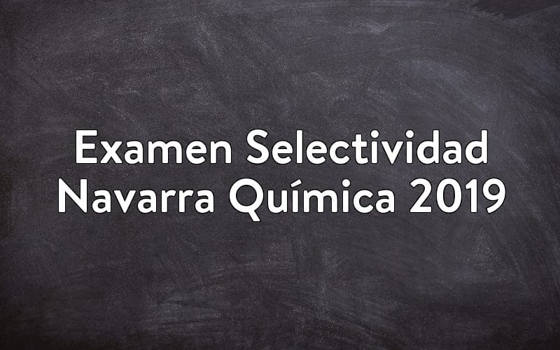Examen Selectividad Navarra Química 2019