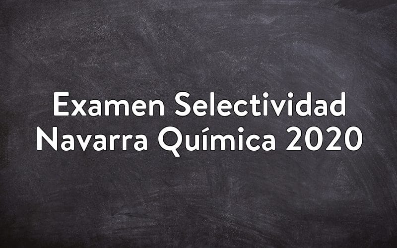 Examen Selectividad Navarra Química 2020