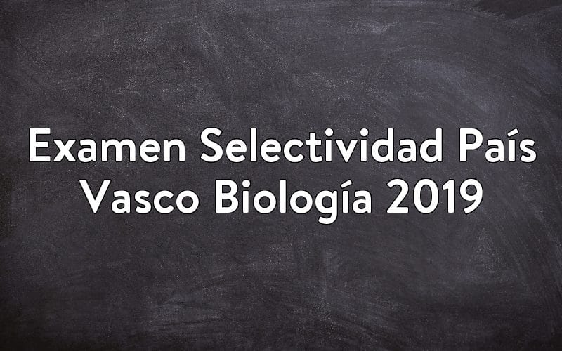 Examen Selectividad País Vasco Biología 2019