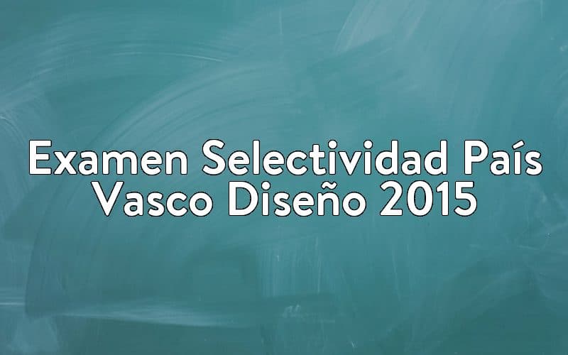 Examen Selectividad País Vasco Diseño 2015