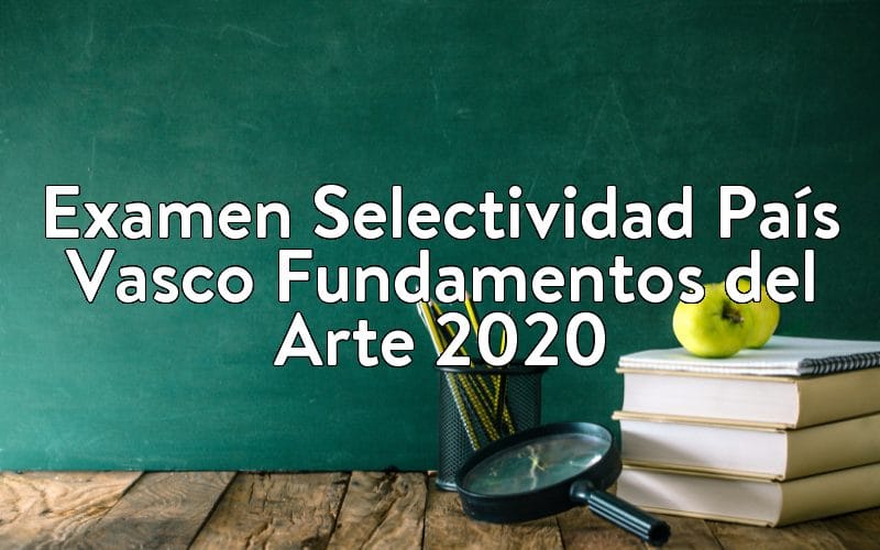 Examen Selectividad País Vasco Fundamentos del Arte 2020