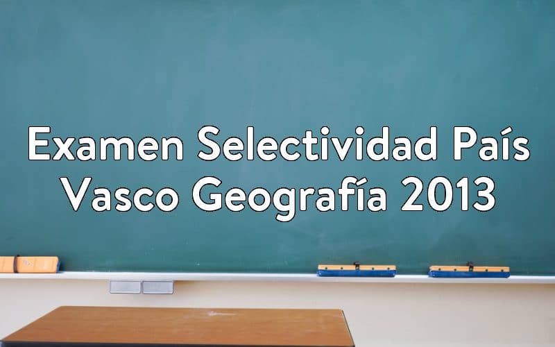 Examen Selectividad País Vasco Geografía 2013