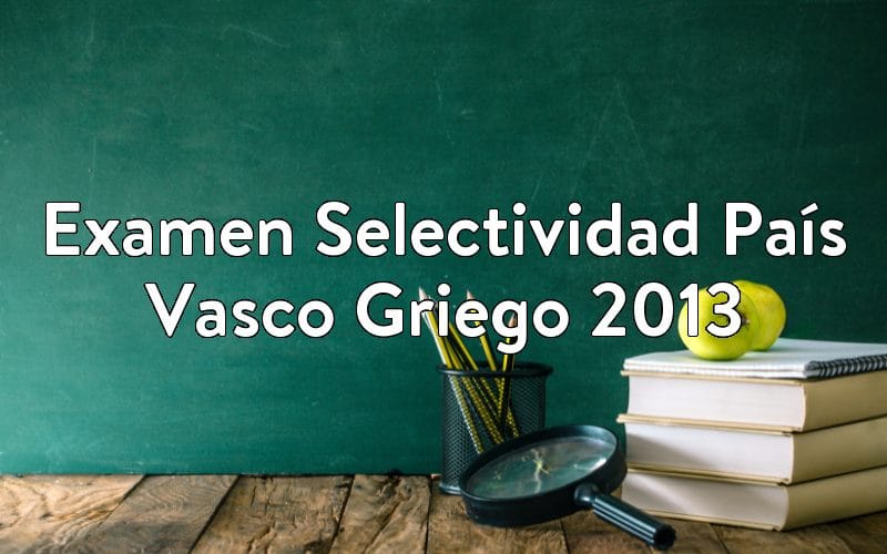 Examen Selectividad País Vasco Griego 2013