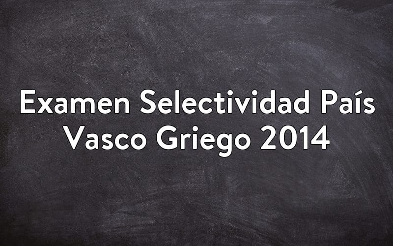 Examen Selectividad País Vasco Griego 2014