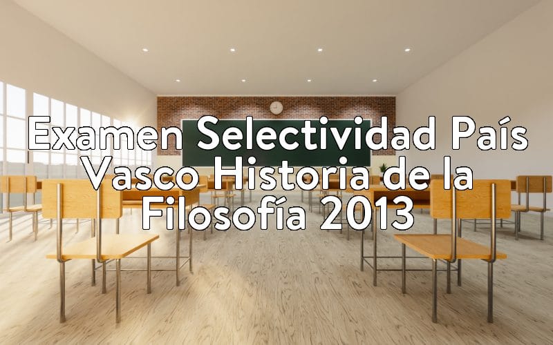 Examen Selectividad País Vasco Historia de la Filosofía 2013